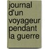 Journal D'Un Voyageur Pendant La Guerre