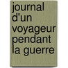 Journal D'Un Voyageur Pendant La Guerre door Anonymous Anonymous