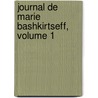 Journal De Marie Bashkirtseff, Volume 1 door Onbekend