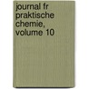 Journal Fr Praktische Chemie, Volume 10 door Otto Linne Erdmann