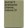 Journal Fr Praktische Chemie, Volume 31 door Deutschen Chemische Gesel