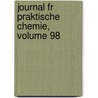 Journal Fr Praktische Chemie, Volume 98 door Deutschen Chemische Gesel