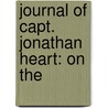 Journal Of Capt. Jonathan Heart: On The by John Dickinson
