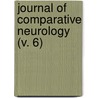 Journal Of Comparative Neurology (V. 6) door Unknown Author