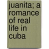 Juanita; A Romance Of Real Life In Cuba door Mary Tyler Peabody Mann