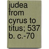 Judea From Cyrus To Titus; 537 B. C.-70 door Elizabeth (Wormeley) Latimer