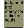 Judgment And Mercy For Afflicted Souls; door Francis Quarles