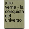 Julio Verne - La Conquista del Universo door Juan Jose Dimilta