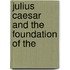 Julius Caesar And The Foundation Of The