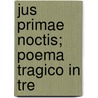 Jus Primae Noctis; Poema Tragico In Tre door Oreste Nigro