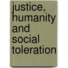 Justice, Humanity And Social Toleration by Xunwu Chen
