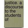 Justice. A Discourse To The Students Of door Andrew Wylie
