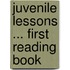 Juvenile Lessons ... First Reading Book