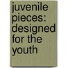 Juvenile Pieces: Designed For The Youth door Onbekend