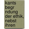 Kants Begr Ndung Der Ethik, Nebst Ihren door Hermann Cohen