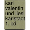 Karl Valentin Und Liesl Karlstadt 1. Cd door Karl Valentin