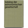 Katalog Der Astronomischen Gesellschaft door Astronomische G