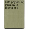 Kate Peyton; Or, Jealousy. A Drama In A door Charles Reade