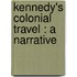 Kennedy's Colonial Travel : A Narrative