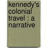 Kennedy's Colonial Travel : A Narrative door David Kennedy