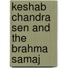 Keshab Chandra Sen And The Brahma Samaj by Keshub Chunder Sen Tho Ebenezer Slater