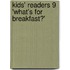 Kids' Readers 9 'what's For Breakfast?'