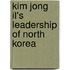 Kim Jong Il's Leadership Of North Korea