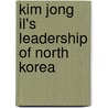Kim Jong Il's Leadership Of North Korea by Lim Jae-Chon