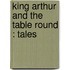 King Arthur And The Table Round : Tales