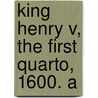 King Henry V, The First Quarto, 1600. A door Shakespeare William Shakespeare