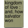 Kingdom Of Love : And, How Salvator Won door Ella Wheeler Wilcox