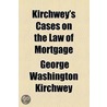 Kirchwey's Cases on the Law of Mortgage door Isaac Maurice Wormser