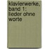 Klavierwerke, Band 1: Lieder ohne Worte