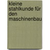 Kleine Stahlkunde für den Maschinenbau door Heinz Kiessler
