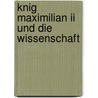 Knig Maximilian Ii Und Die Wissenschaft by Anonymous Anonymous