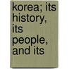 Korea; Its History, Its People, And Its door A 1874-1913 Hamilton