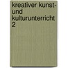 Kreativer Kunst- und Kulturunterricht 2 door Manfred Kiesel