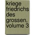 Kriege Friedrichs Des Grossen, Volume 3