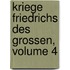 Kriege Friedrichs Des Grossen, Volume 4