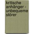 Kritische Anhänger - Unbequeme Störer