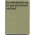 Kundenberatung im persönlichen Verkauf