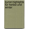Kunst-Highlights für Herbst und Winter by Andrea Reinhardt