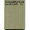 Kunstgeschichtliche Grundbegriffe : Das by Unknown