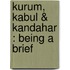 Kurum, Kabul & Kandahar : Being A Brief