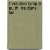 L' Volution Lyrique Au Th  Tre Dans Les by Henri De Curzon