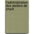 L'Administration Des Ateliers De Charit