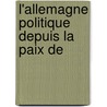 L'Allemagne Politique Depuis La Paix De door Victor Cherbuliez