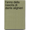L'Anno Della Nascita Di Dante Alighieri door Onbekend