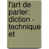 L'Art De Parler: Diction - Technique Et by Emile Sigogne