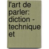 L'Art De Parler: Diction - Technique Et by Emile Sigogne